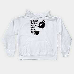 Have Coffee I Give You Kids Hoodie